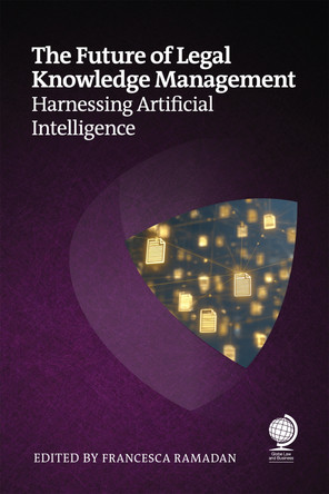 The Future of Legal Knowledge Management: Harnessing Artificial Intelligence Francesca Ramadan 9781837231676