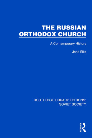 The Russian Orthodox Church: A Contemporary History Jane Ellis 9781032887210