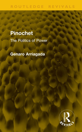 Pinochet: The Politics of Power Genaro Arriagada 9781041265207