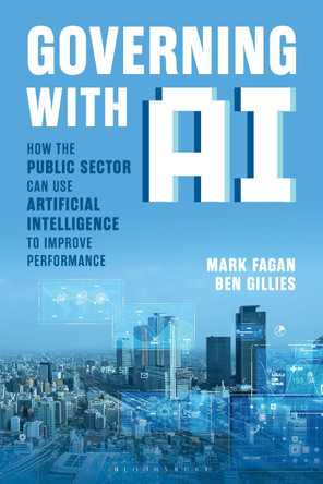 Governing With AI: How the Public Sector Can Use Artificial Intelligence to Improve Performance Mark Fagan 9798216369318