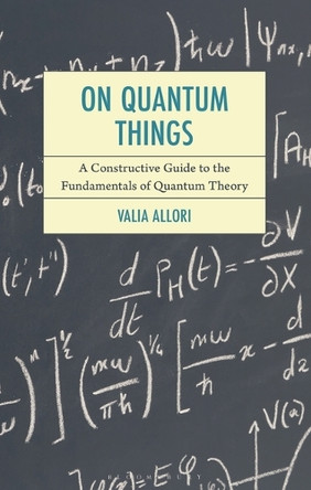 On Quantum Things: A Constructive Guide to the Fundamentals of Quantum Theory Valia Allori 9781498581684
