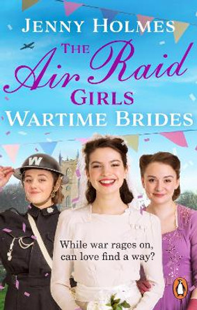 The Air Raid Girls: Wartime Brides: (The Air Raid Girls Book 3) by Jenny Holmes