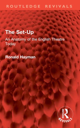The Set-Up: An Anatomy of the English Theatre Today Ronald Hayman 9781032889757