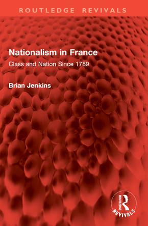 Nationalism in France: Class and Nation Since 1789 Brian Jenkins 9781032907352