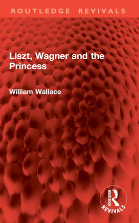 Liszt, Wagner and the Princess William Wallace 9781032942216