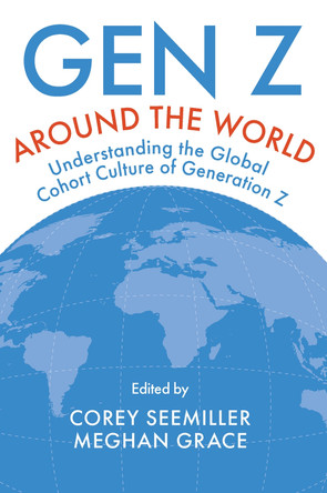 Gen Z Around the World: Understanding the Global Cohort Culture of Generation Z Corey Seemiller 9781837970957