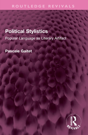 Political Stylistics: Popular Language as Literary Artifact Pascale Gaitet 9781032748870