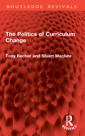 The Politics of Curriculum Change Tony Becher 9781032846415