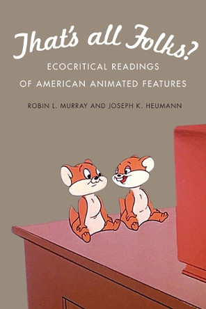 That's All Folks?: Ecocritical Readings of American Animated Features by Robin L. Murray 9780803235120