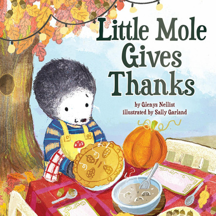 Little Mole Gives Thanks by Glenys Nellist 9781506482521