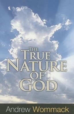 True Nature Of God by Andrew Wommack 9781606835210