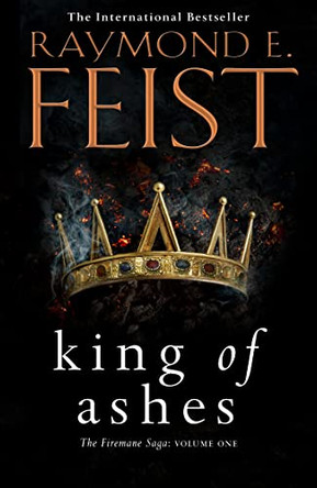 King of Ashes (The Firemane Saga, Book 1) by Raymond E. Feist 9780007264865 [USED COPY]