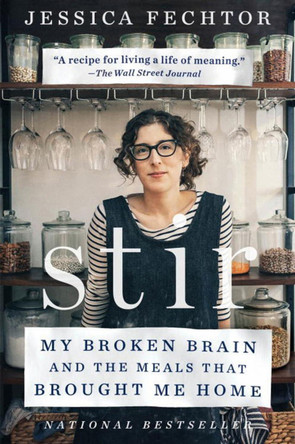 Stir: My Broken Brain and the Meals that Brought Me Home by Jessica Fechtor 9781101983638
