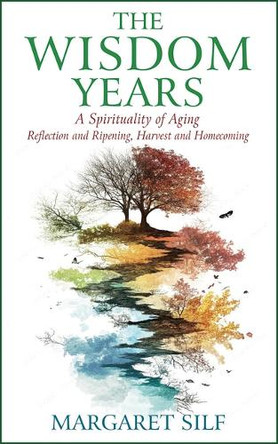 The Wisdom Years: A Spirituality of Aging by Margaret Silf 9780809158072