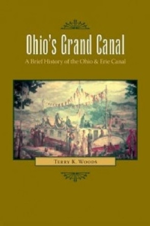 Ohio's Grand Canal: A Brief History of the Ohio and Erie Canal by  9780873389846