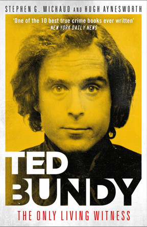 Ted Bundy: The Only Living Witness by Stephen G. Michaud 9781912624805