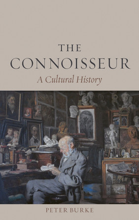 The Connoisseur: A Cultural History Peter Burke 9781836391951