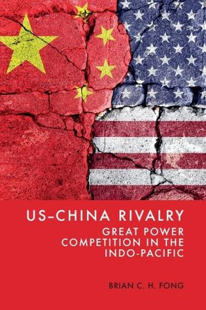 US-China Rivalry: Great Power Competition in the Indo-Pacific Brian C. H. Fong 9781399534178