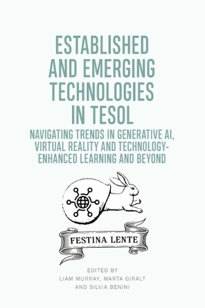 Established and Emerging Technologies in TESOL: Navigating trends in Generative AI, Virtual Reality and Technology-enhanced Learning Liam Murray 9781474483339