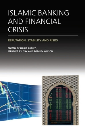 Islamic Banking and Financial Crisis: Reputation, Stability and Risks Habib Ahmed 9781399564991
