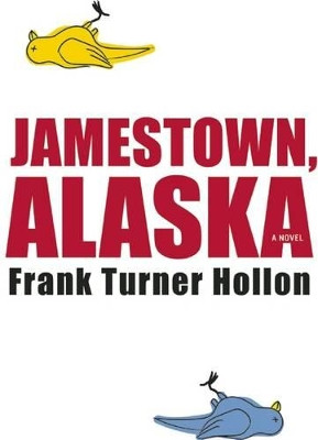 Jamestown, Alaska by Frank Turner Hollon 9781938103506