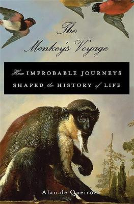 The Monkey's Voyage: How Improbable Journeys Shaped the History of Life by Alan de Queiroz 9780465020515