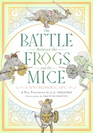 The Battle Between the Frogs and the Mice: A Tiny Homeric Epic by A E Stallings 9781589881426