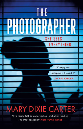 The Photographer: an addictive and gripping new psychological thriller that you won't want to put down for 2021 by Mary Dixie Carter 9781529350951