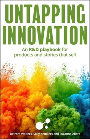 Untapping Innovation: An R&D playbook for products and stories that sell Sally Kemkers 9781788609524