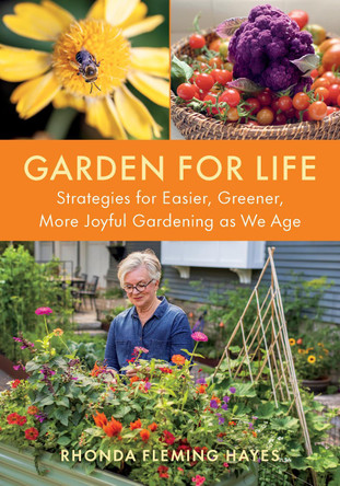 Garden For Life: Strategies for Easier, Greener, More Joyful Gardening As We Age Rhonda Fleming Hayes 9781645023258