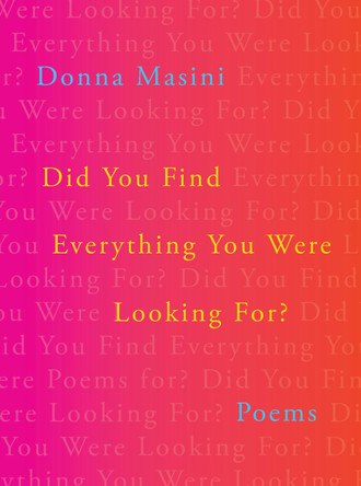 Did You Find Everything You Were Looking For?: Poems Donna Masini 9781324124191