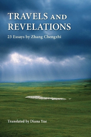 Travels and Revelations: 23 Essays by Zhang Chengzhi Chengzhi Zhang 9789888900954