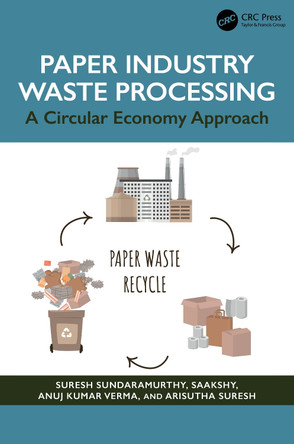 Paper Industry Waste Processing: A Circular Economy Approach Suresh Sundaramurthy 9781032589268