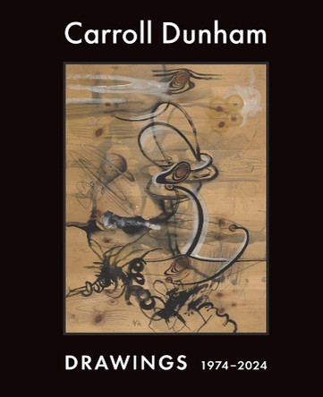 Carroll Dunham: Drawings, 1974-2024 Thea Liberty Nichols 9780300286496