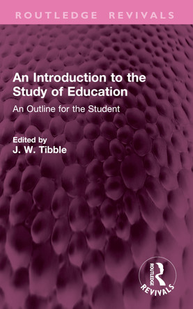 An Introduction to the Study of Education: An Outline for the Student J W Tibble 9781032792835
