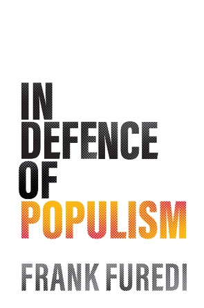 In Defence of Populism Frank Furedi 9781509571673