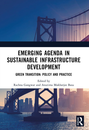 EMERGING AGENDA IN SUSTAINABLE INFRASTRUCTURE DEVELOPMENT: Green Transition: Policy and Practice Rachna Gangwar 9781041292371