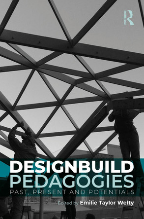 Designbuild Pedagogies for Social Change: Past, Present and Potentials Emilie Welty 9781041051527