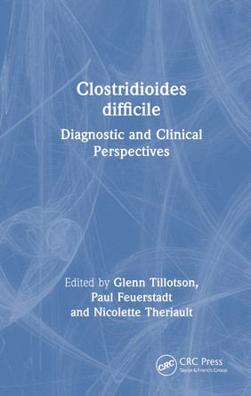 Clostridioides difficile: Diagnostic and Clinical Perspectives Glenn Tillotson 9781032950921