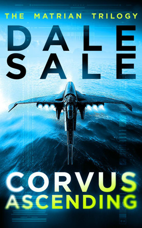 Corvus Ascending: The Matrian Trilogy Book 1 Dale Sale 9781036711313