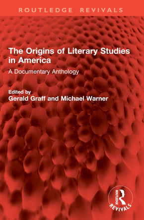 The Origins of Literary Studies in America: A Documentary Anthology Gerald Graff 9781032858319