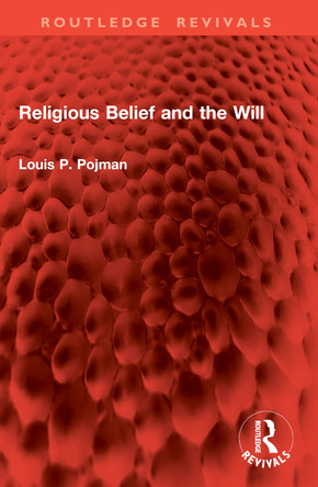 Religious Belief and the Will Louis P Pojman 9781032868998
