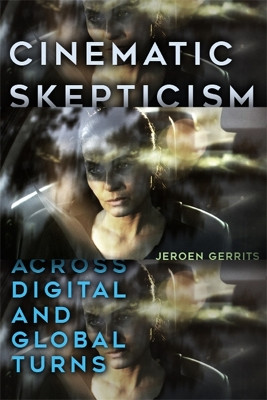 Cinematic Skepticism: Across Digital and Global Turns by Jeroen Gerrits 9781438476643