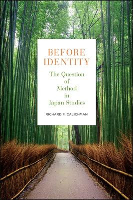 Before Identity: The Question of Method in Japan Studies by Richard F. Calichman 9781438482149