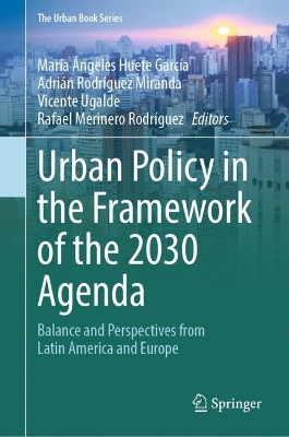 Urban Policy in the Framework of the 2030 Agenda: Balance and Perspectives from Latin America and Europe by María Ángeles Huete García 9783031384721