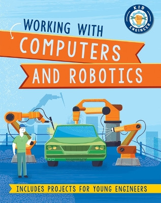 Working with Computers and Robotics by Sonya Newland 9781684643295