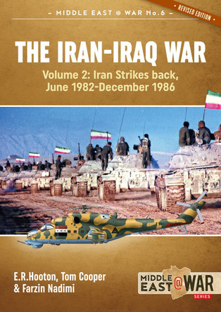 The Iran-Iraq War: Volume 2, Iran Strikes Back, June 1982-December 1986 by E.R. Hooton 9781913118532