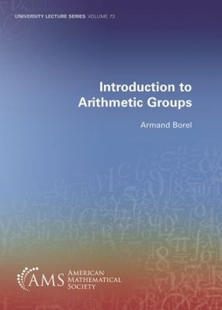Introduction to Arithmetic Groups by Armand Borel 9781470452315