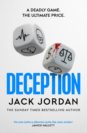 Deception: the BRAND NEW moral dilemma thriller from the Sunday Times bestselling author Jack Jordan 9781398531604