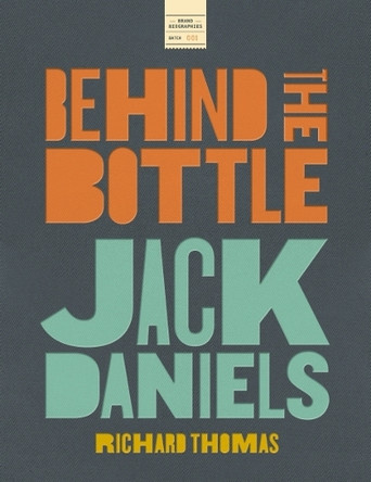 Jack Daniels: Behind the Bottle: The Masters, the Whiskey, and the Legend of the American Icon Richard Thomas 9781400347575
